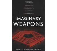 Imaginary Weapons: A Journey Through the Pentagon's Scientific Underworld