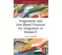 Imagination and Arts-Based Practices for Integration in Research (Developing Traditions in Qualitative Inquiry)