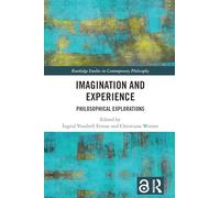 Imagination and Experience: Philosophical Explorations (Routledge Studies in Contemporary Philosophy)