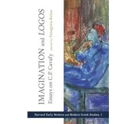 Imagination and Logos (Cultural Politics, Socioaesthetics, Beginnings): Essays on C. P. Cavafy: 1