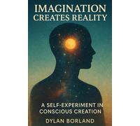 Imagination Creates Reality: A Self-Experiment in Conscious Creation