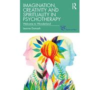 Imagination, Creativity and Spirituality in Psychotherapy: Welcome to Wonderland (Psyche and Soul)