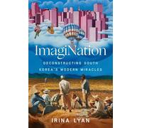 ImagiNation: Deconstructing South Korea's Modern Miracles: 7 (Global Korea)