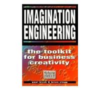 Imagination Engineering: A Toolkit for Business Creativity (Future Skills Series)