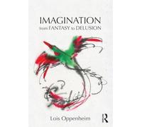Imagination from Fantasy to Delusion (Psychoanalysis in a New Key Book Series)