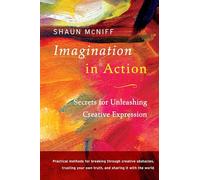 Imagination in Action: Secrets for Unleashing Creative Expression