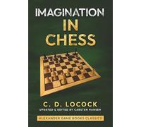 Imagination In Chess: and One Hundred Chess Maxims For Beginners and Moderate Players (Alexander Game Books Classics)