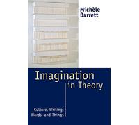 Imagination in Theory: Culture, Writing, Words, and Things
