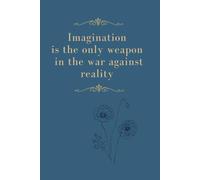 Imagination is the Only Weapon in the War Against Reality: Positive Affirmation, Motivational and Inspirational Notebook
