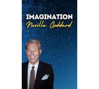 Imagination: Neville Goddard's Original Lectures