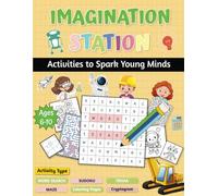 Imagination Station: Activities to Spark Young Minds: Word Searches, Mazes, Cryptograms, Sudoku, Brain Teasers, and Coloring Pages - Perfect for Ages 6-10