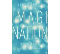 Imagination: The Science of Your Mind's Greatest Power