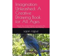 Imagination Unleashed: A Creative Drawing Book for All Ages: Unlock Your Artistic Potential and Explore the World of Drawing with Fun and Inspiring