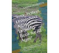 "Imagination Unleashed: A Creative Drawing Book for All Ages": "Unlock Your Artistic Potential with Step-by-Step Drawing Prompts and Inspiring Ideas"