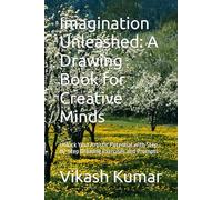 Imagination Unleashed: A Drawing Book for Creative Minds: Unlock Your Artistic Potential with Step-by-Step Drawing Exercises and Prompts