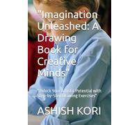 "Imagination Unleashed: A Drawing Book for Creative Minds": "Unlock Your Artistic Potential with Step-by-Step Drawing Exercises"