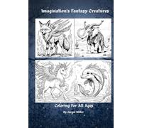 Imagination's Fantasy Creatures: Coloring For All Ages By Jacqui Miller