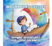 Imagination's Odyssey: Rhyming Adventures for Little Dreamers, A Children Book On Imagination and Adventure.