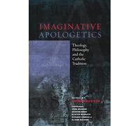 Imaginative Apologetics: Theology, Philosophy and the Catholic Tradition