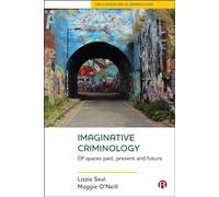 Imaginative Criminology: Of Spaces Past, Present and Future (New Horizons in Criminology)