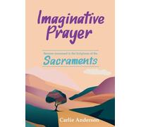 Imaginative Prayer: Become immersed in the Scriptures of the Sacraments