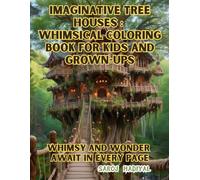 Imaginative Tree Houses: Whimsical Coloring for Kids and Grown-Ups: Whimsy and Wonder Await in Every Page