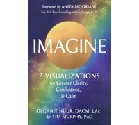 Imagine : 7 Visualizations for Greater Clarity, Confidence, and Calm