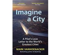 Imagine a City: A Pilot's Love Letter to the World's Greatest Cities