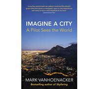 Imagine a City: A Pilot Sees the World (Hardback) - Mark Vanhoenacker Book