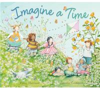 Imagine a Time: a glorious celebration of nature's magical healing powers and a timely reminder for us all to slow down
