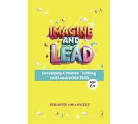 Imagine and Lead: Developing Creative Thinking and Leadership. (The Exceptional YOU Book series)