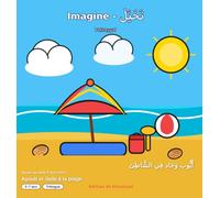 Imagine Ayoub et Jade à la plage - تَخَيَّلُ أَيُّوب وَجَاد فِي الشَّاطِئ: Livre trilingue français - phonétique - arabe pour les enfants de 3 à 7 ans ... les premiers mots et phrases en arabe.