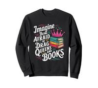 Imagine Being Afraid Of Drag Queens And Books LGBT Pride Sweatshirt