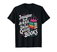 Imagine Being Afraid Of Drag Queens And Books LGBT Pride T-Shirt