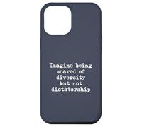 Imagine being Scared of Diversity and not Dictatorship Case for iPhone 12 Pro Max