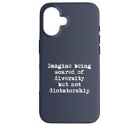 Imagine being Scared of Diversity and not Dictatorship Case for iPhone 16