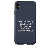 Imagine being Scared of Diversity and not Dictatorship Case for iPhone XS Max
