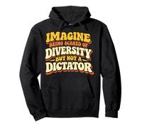 Imagine Being Scared of Diversity Anti Dictator Unity Quote Pullover Hoodie