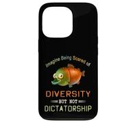 Imagine Being Scared Of Diversity But Not Dictatorship Case for iPhone 13 Pro
