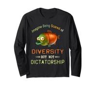 Imagine Being Scared of Diversity But Not Dictatorship Long Sleeve T-Shirt
