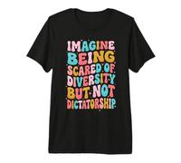 Imagine Being Scared of Diversity But Not Dictatorship Premium T-Shirt