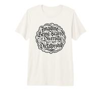 Imagine Being Scared of Diversity But Not Dictatorship Premium T-Shirt
