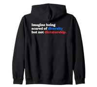 Imagine Being Scared Of Diversity But Not Dictatorship Quote Zip Hoodie
