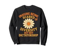 Imagine Being Scared Of Diversity But Not Dictatorship Sweatshirt