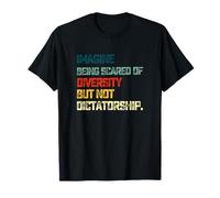 Imagine Being Scared Of Diversity But Not Dictatorship T-Shirt