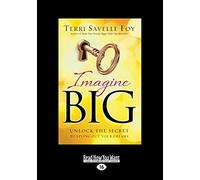 Imagine Big: Unlock The Secret To living Out Your Dreams