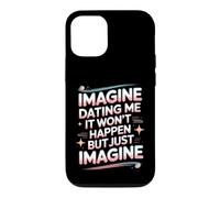 Imagine Dating Me It Won't Happen But Just Imagine Case for iPhone 12/12 Pro
