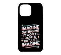 Imagine Dating Me It Won't Happen But Just Imagine Case for iPhone 13 Pro Max