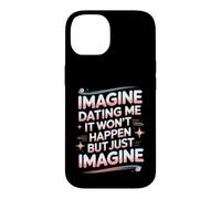 Imagine Dating Me It Won't Happen But Just Imagine Case for iPhone 14