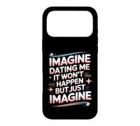 Imagine Dating Me It Won't Happen But Just Imagine Case for iPhone 17 Pro Max